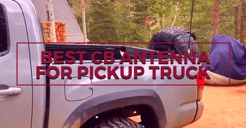 Best CB Antenna For Pickup Truck